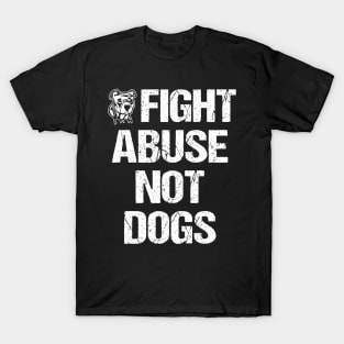 Fight Abuse Not Dogs Animal Rights Dog Lovers T-Shirt